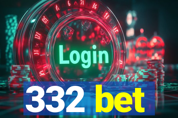 332 bet